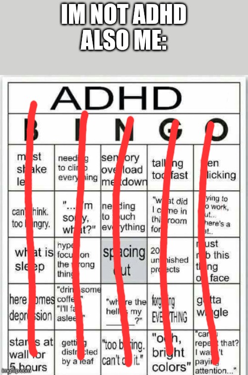adhd bingo | IM NOT ADHD

ALSO ME: | image tagged in adhd bingo | made w/ Imgflip meme maker