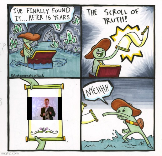 The scroll of rick roll | image tagged in memes,the scroll of truth | made w/ Imgflip meme maker
