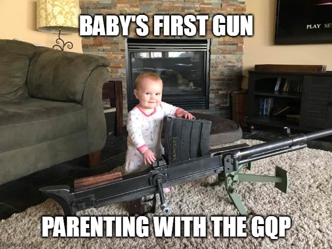 Baby's First Gun | BABY'S FIRST GUN; PARENTING WITH THE GQP | image tagged in gqp,maga,trump,uvalde | made w/ Imgflip meme maker