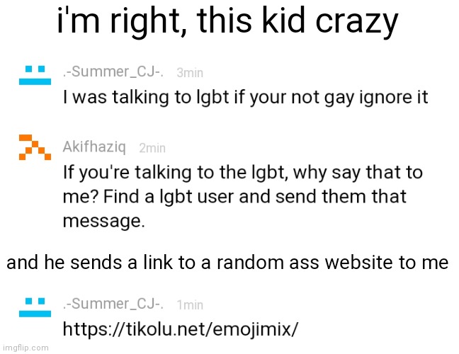 bros wearing a blindfold | i'm right, this kid crazy; and he sends a link to a random ass website to me | made w/ Imgflip meme maker