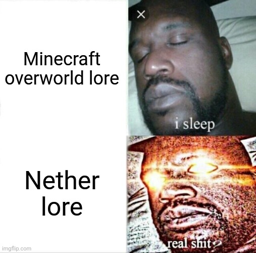 Sleeping Shaq Meme | Minecraft overworld lore; Nether lore | image tagged in memes,sleeping shaq | made w/ Imgflip meme maker