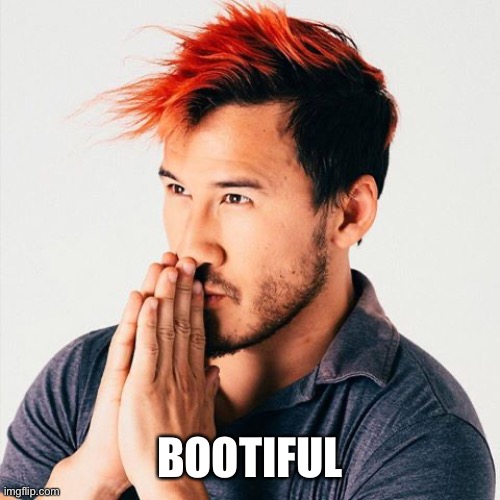 markiplier sees booty | BOOTIFUL | image tagged in markiplier sees booty | made w/ Imgflip meme maker