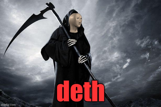 Death | deth | image tagged in death | made w/ Imgflip meme maker