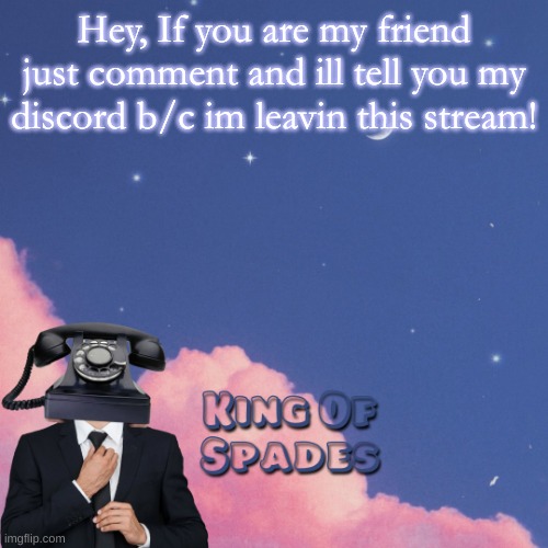 (kif note: i do a little joke) [[N: funni.]] | Hey, If you are my friend just comment and ill tell you my discord b/c im leavin this stream! | made w/ Imgflip meme maker