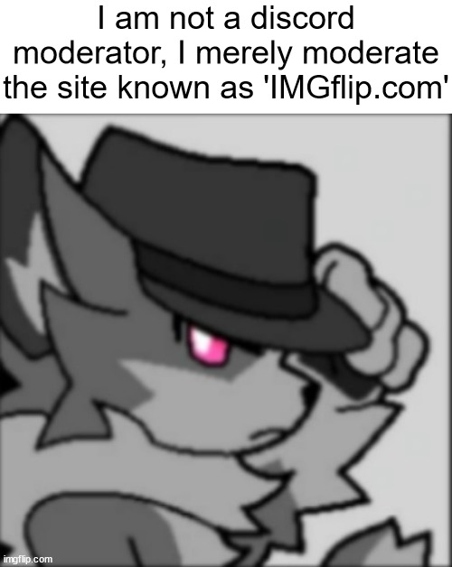 gooposting | I am not a discord moderator, I merely moderate the site known as 'IMGflip.com' | made w/ Imgflip meme maker