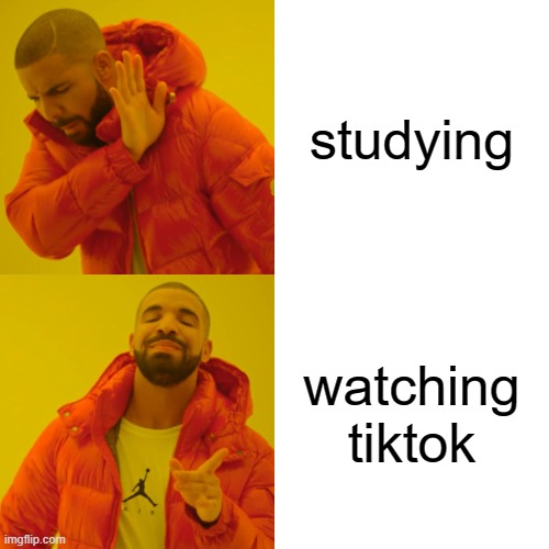 Drake Hotline Bling | studying; watching tiktok | image tagged in memes,drake hotline bling | made w/ Imgflip meme maker