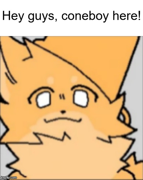 gooposting | Hey guys, coneboy here! | made w/ Imgflip meme maker