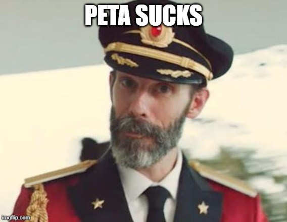 Captain Obvious | PETA SUCKS | image tagged in captain obvious | made w/ Imgflip meme maker