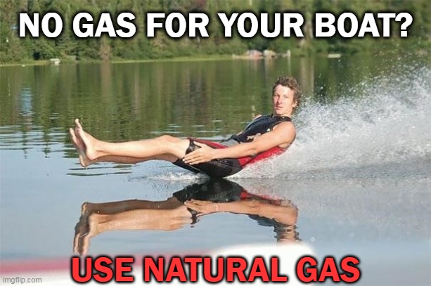 In a Green New Economy, you have to improvise | NO GAS FOR YOUR BOAT? USE NATURAL GAS | made w/ Imgflip meme maker