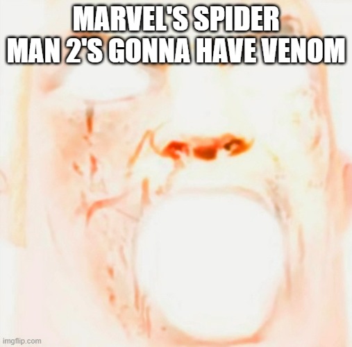 Mr incredible meme god tier | MARVEL'S SPIDER MAN 2'S GONNA HAVE VENOM | image tagged in mr incredible meme god tier | made w/ Imgflip meme maker