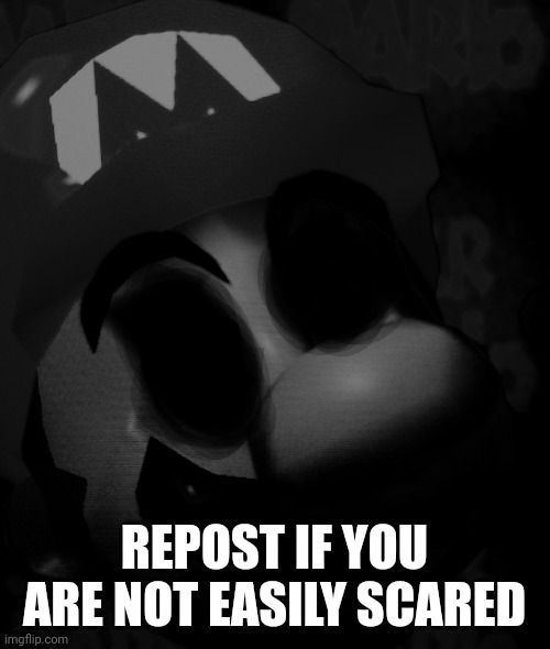 REPOST IF YOU ARE NOT EASILY SCARED | image tagged in cursed title | made w/ Imgflip meme maker