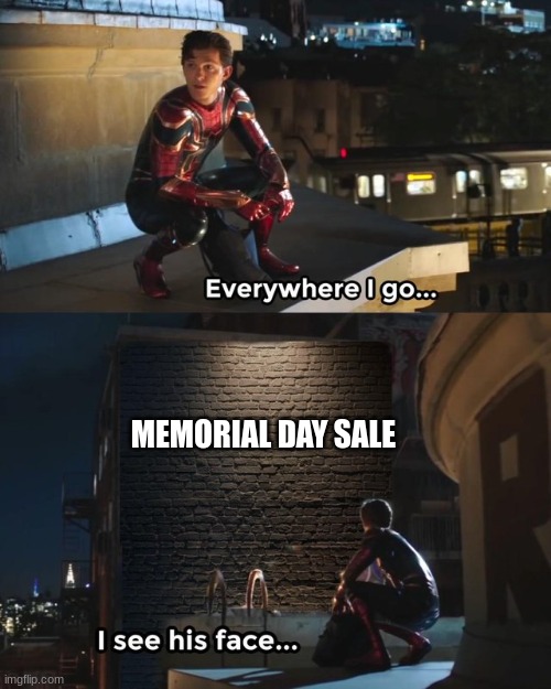 this is the only ad on youtube rn | MEMORIAL DAY SALE | image tagged in everywhere i go i see his face | made w/ Imgflip meme maker