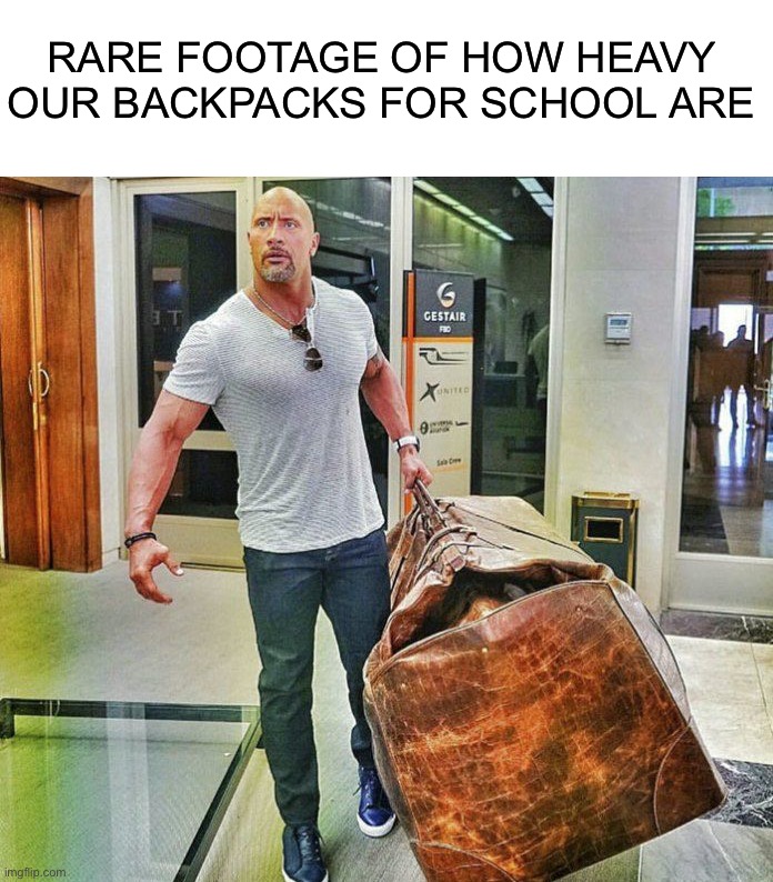 My back hurts from my 20 pound backpack |  RARE FOOTAGE OF HOW HEAVY OUR BACKPACKS FOR SCHOOL ARE | image tagged in memes,funny,pain,backpack,school,sad | made w/ Imgflip meme maker