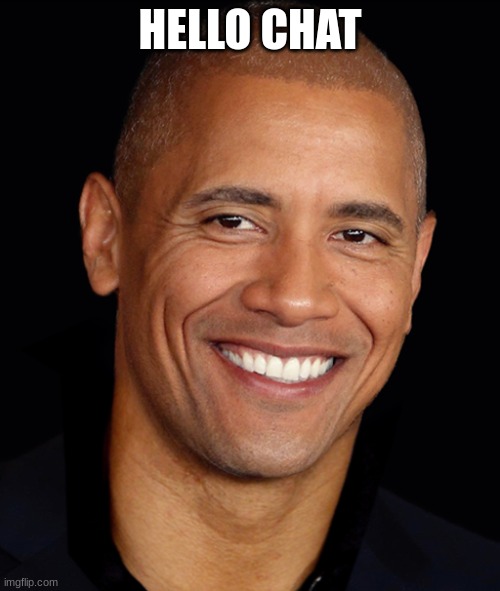 the rock obama | HELLO CHAT | image tagged in the rock obama | made w/ Imgflip meme maker