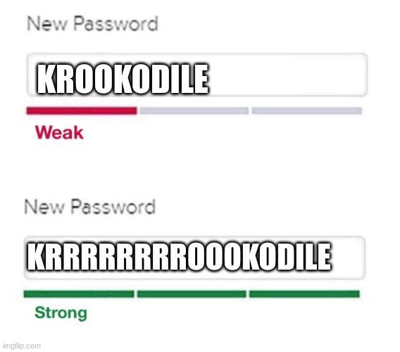 i know at least somebody gets this reference | KROOKODILE; KRRRRRRRROOOKODILE | image tagged in new password | made w/ Imgflip meme maker