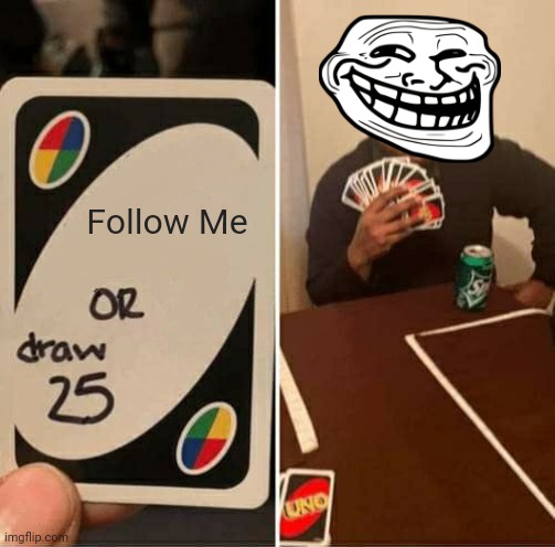 Draw 25 | Follow Me | image tagged in memes,uno draw 25 cards,follow me | made w/ Imgflip meme maker