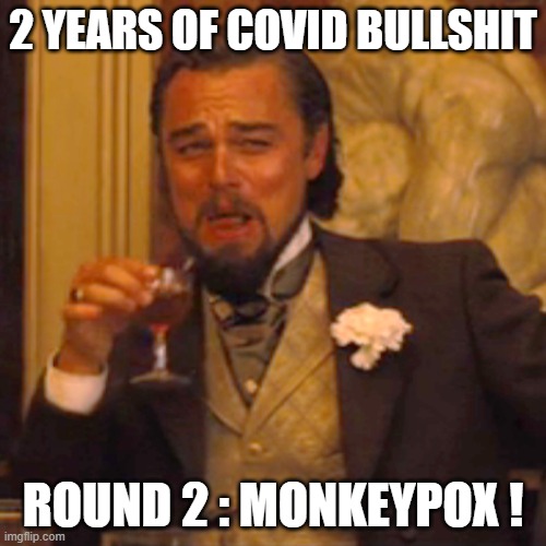 Laughing Leo | 2 YEARS OF COVID BULLSHIT; ROUND 2 : MONKEYPOX ! | image tagged in memes,laughing leo | made w/ Imgflip meme maker