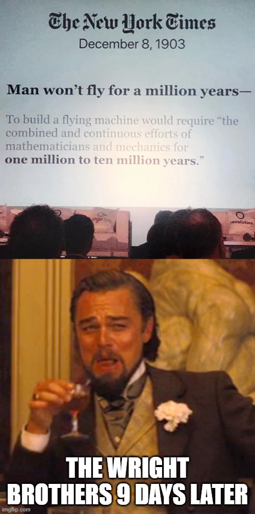 this one aged poorly | THE WRIGHT BROTHERS 9 DAYS LATER | image tagged in memes,laughing leo,agedlikemilk | made w/ Imgflip meme maker