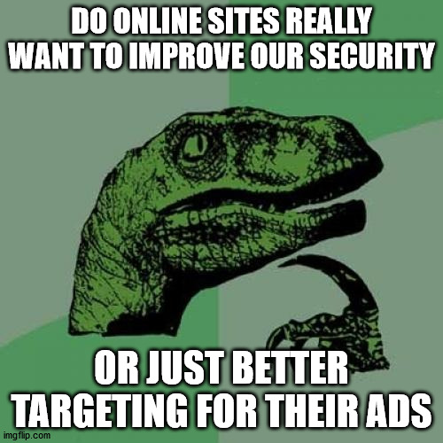 No cell phone number for you! | DO ONLINE SITES REALLY WANT TO IMPROVE OUR SECURITY; OR JUST BETTER TARGETING FOR THEIR ADS | image tagged in memes,philosoraptor | made w/ Imgflip meme maker