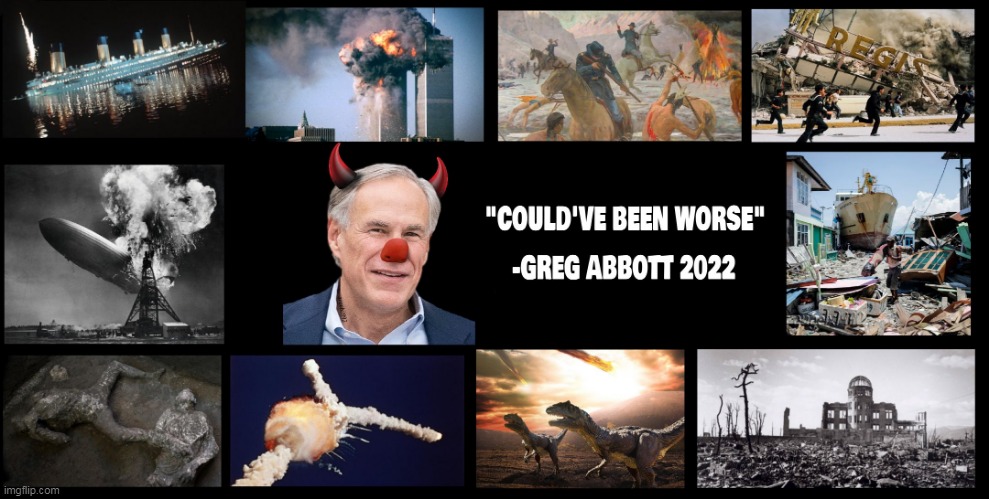 image tagged in clown car republicans,uvalde,texas,scumbag republicans,greg abbott,disasters | made w/ Imgflip meme maker