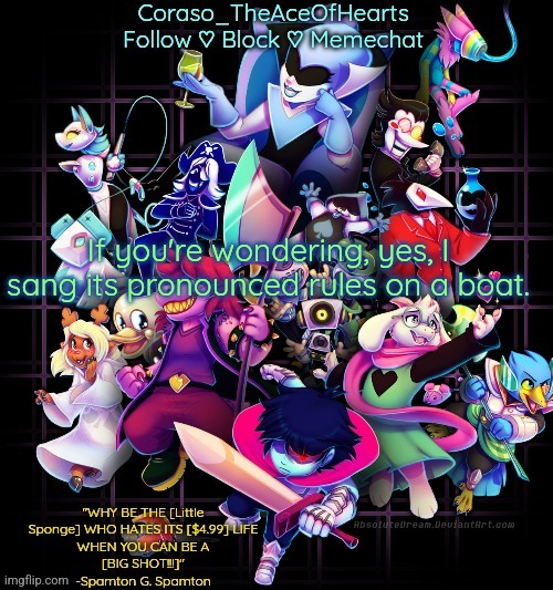 If you're wondering, yes, I sang its pronounced rules on a boat. | image tagged in corasos chapter 2 template or something | made w/ Imgflip meme maker