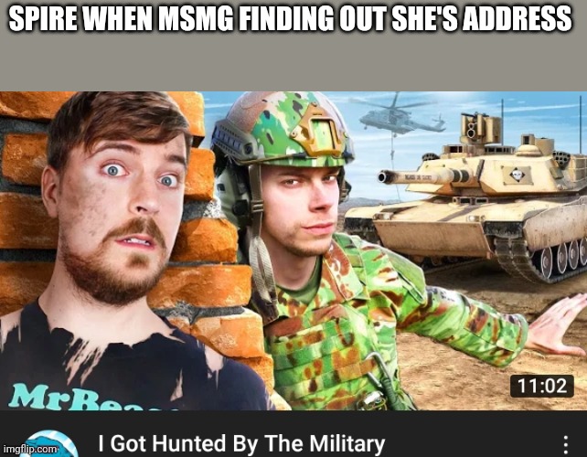 SPIRE WHEN MSMG FINDING OUT SHE'S ADDRESS | made w/ Imgflip meme maker