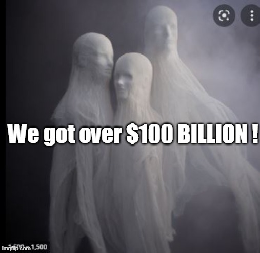 We got over $100 BILLION ! | made w/ Imgflip meme maker
