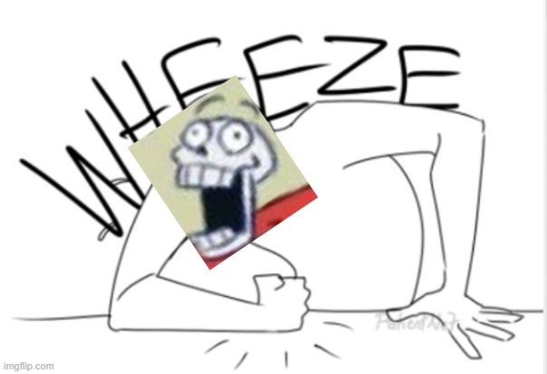 wheeze | image tagged in wheeze | made w/ Imgflip meme maker