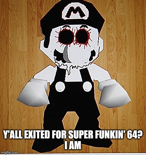 Y'ALL EXITED FOR SUPER FUNKIN' 64?
I AM | image tagged in mario rom | made w/ Imgflip meme maker