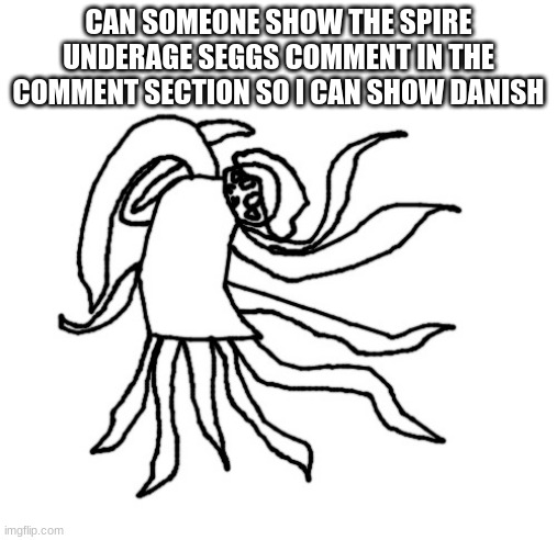 Cinnamari | CAN SOMEONE SHOW THE SPIRE UNDERAGE SEGGS COMMENT IN THE COMMENT SECTION SO I CAN SHOW DANISH | image tagged in cinnamari | made w/ Imgflip meme maker