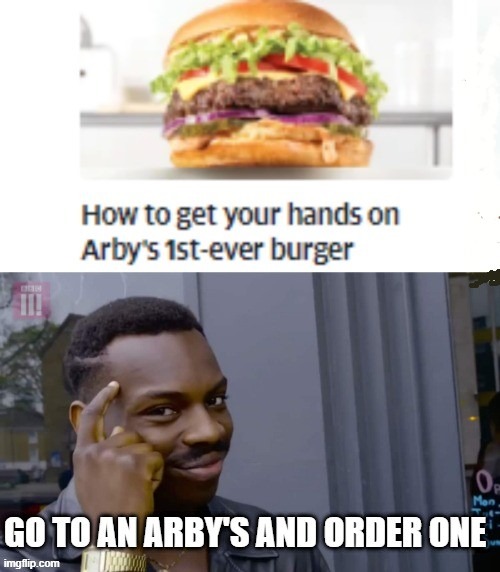 How To Get One Of The New Arby's Burgers: | image tagged in memes,smart eddie murphy,arby's,hamburgers | made w/ Imgflip meme maker