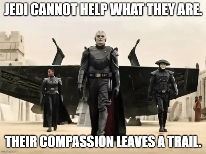 Grand Inquisitor (Obi Wan NEW) | JEDI CANNOT HELP WHAT THEY ARE. THEIR COMPASSION LEAVES A TRAIL. | image tagged in obi wan kenobi,obiwan,star wars | made w/ Imgflip meme maker
