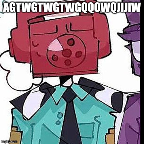 AGTWGTWGTWGQQOWQJIJIW | made w/ Imgflip meme maker