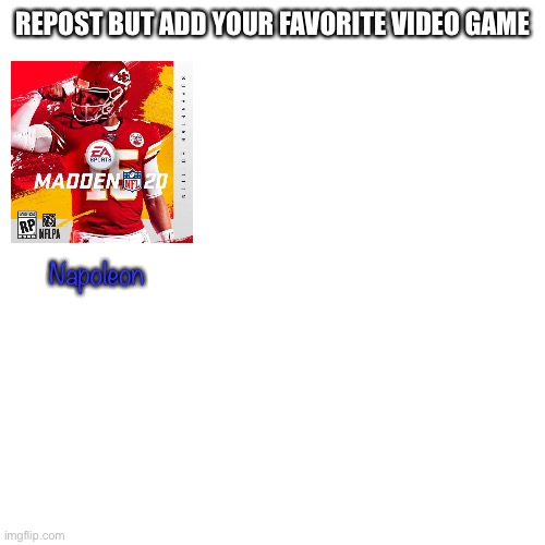 Blank Transparent Square Meme | REPOST BUT ADD YOUR FAVORITE VIDEO GAME; Napoleon | image tagged in memes,blank transparent square | made w/ Imgflip meme maker