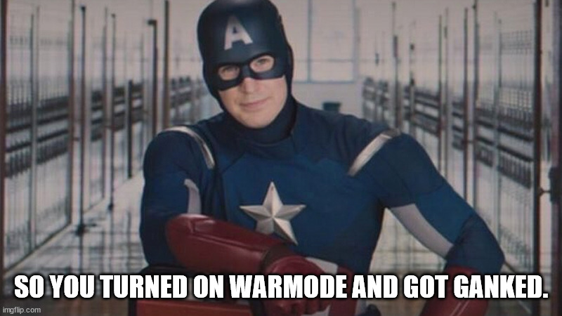 captain america so you | SO YOU TURNED ON WARMODE AND GOT GANKED. | image tagged in captain america so you | made w/ Imgflip meme maker