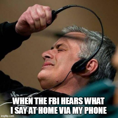 When the FBI hears what I say at home via my phone | WHEN THE FBI HEARS WHAT I SAY AT HOME VIA MY PHONE | image tagged in fbi man,funny,phone,wiretapping,home | made w/ Imgflip meme maker