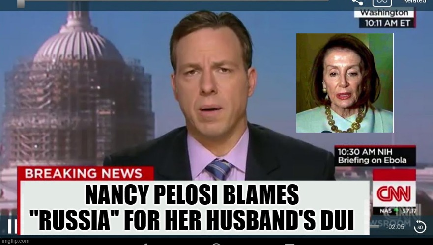 Pelosi lunatic blames Russia for DUI | NANCY PELOSI BLAMES "RUSSIA" FOR HER HUSBAND'S DUI | image tagged in cnn breaking news template | made w/ Imgflip meme maker