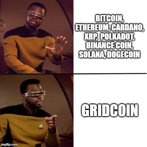 Geordi sees the value in Gridcoin | BITCOIN, ETHEREUM, CARDANO, XRP,  POLKADOT, BINANCE COIN, SOLANA, DOGECOIN; GRIDCOIN | image tagged in geordi drake,cryptocurrency | made w/ Imgflip meme maker