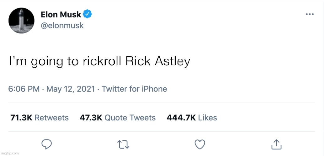 Nice |  I’m going to rickroll Rick Astley | image tagged in elon musk blank tweet,lol | made w/ Imgflip meme maker