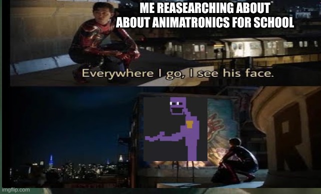 School reasearch about animatronics be like | ME REASEARCHING ABOUT ABOUT ANIMATRONICS FOR SCHOOL | image tagged in fnaf2,purple guy | made w/ Imgflip meme maker