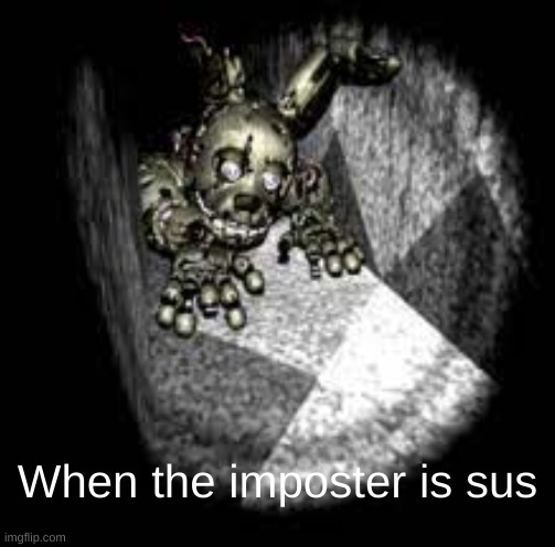 one way into Fnaf 3 office | When the imposter is sus | image tagged in fnaf 3,springtrap | made w/ Imgflip meme maker