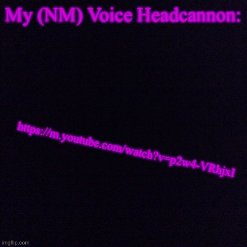Yes, it’s a Warrior cats song | My (NM) Voice Headcannon:; https://m.youtube.com/watch?v=p2w4-VRhjxI | image tagged in black screen,noot noot | made w/ Imgflip meme maker