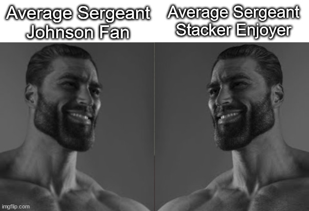 Average fan 2 chad | Average Sergeant Johnson Fan; Average Sergeant Stacker Enjoyer | image tagged in average fan 2 chad | made w/ Imgflip meme maker
