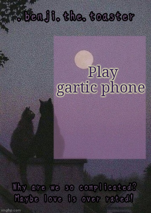 https://garticphone.com/en/?c=00407798de | Play gartic phone | image tagged in benji mooncore template | made w/ Imgflip meme maker