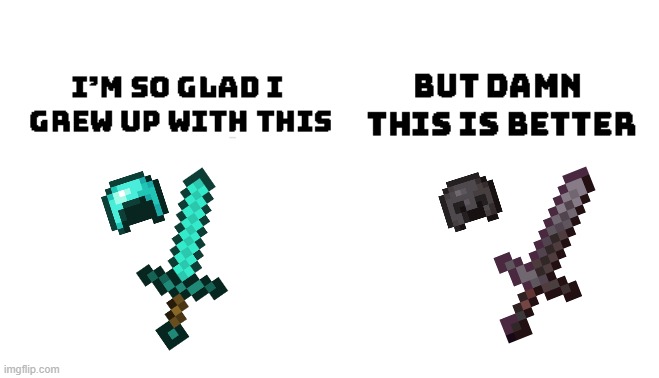 diamonds vs netherite be like | image tagged in im so glad i grew up with this but damn this is better | made w/ Imgflip meme maker