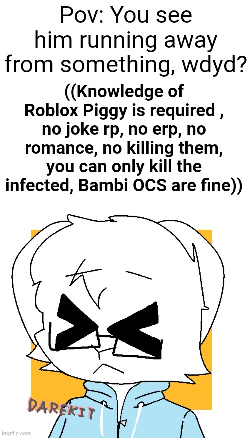 No OP OCS or OCS that can summon weapons out of thin air | Pov: You see him running away from something, wdyd? ((Knowledge of Roblox Piggy is required , no joke rp, no erp, no romance, no killing them, you can only kill the infected, Bambi OCS are fine)) | image tagged in benjamin bunny,roblox piggy | made w/ Imgflip meme maker