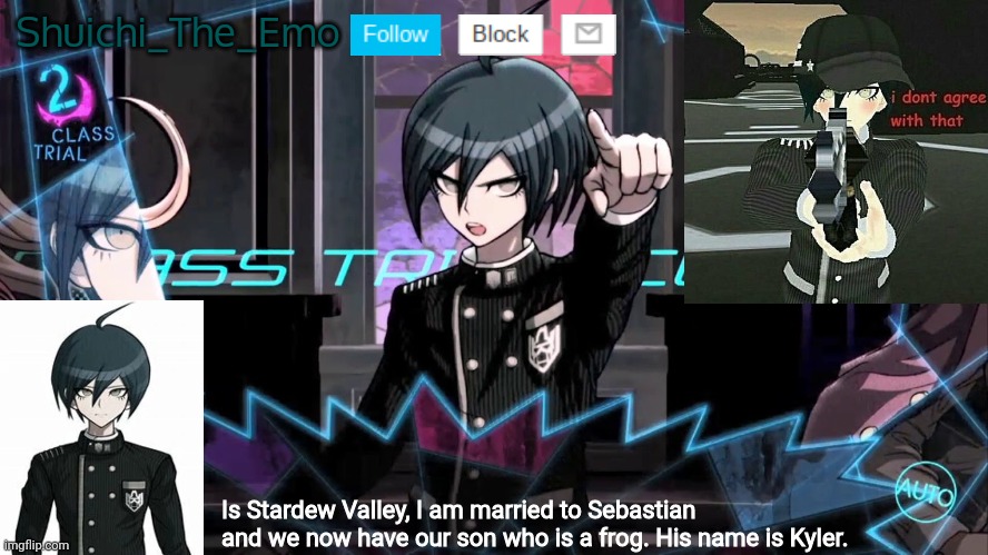 Kyler :D | Shuichi_The_Emo; Is Stardew Valley, I am married to Sebastian and we now have our son who is a frog. His name is Kyler. | image tagged in shuichi blank dialogue | made w/ Imgflip meme maker