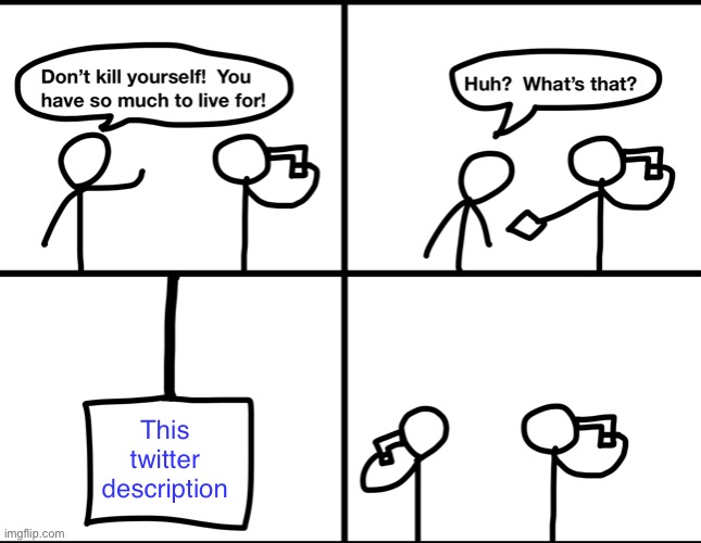 Convinced suicide comic | This twitter description | image tagged in convinced suicide comic | made w/ Imgflip meme maker
