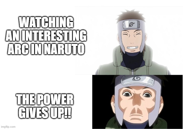 hhy?? | WATCHING AN INTERESTING ARC IN NARUTO; THE POWER GIVES UP!! | image tagged in funny | made w/ Imgflip meme maker