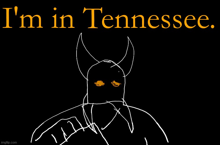 Cry About It Blank | I'm in Tennessee. | image tagged in cry about it blank | made w/ Imgflip meme maker